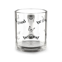 Be Good Glass Mug — 10oz Clear Butterfly Coffee Cup
