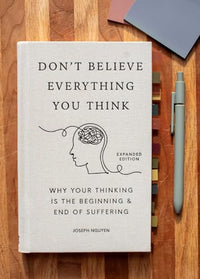 Don't Believe Everything You Think (Expanded Edition): Why Your Thinking Is The Beginning & End Of Suffering (Graduation Gift) (Books By Joseph Nguyen)