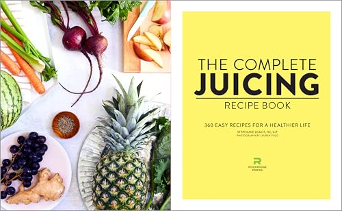 The Complete Juicing Recipe Book: 360 Easy Recipes for a Healthier Life