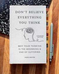 Don't Believe Everything You Think (Expanded Edition): Why Your Thinking Is The Beginning & End Of Suffering (Graduation Gift) (Books By Joseph Nguyen)