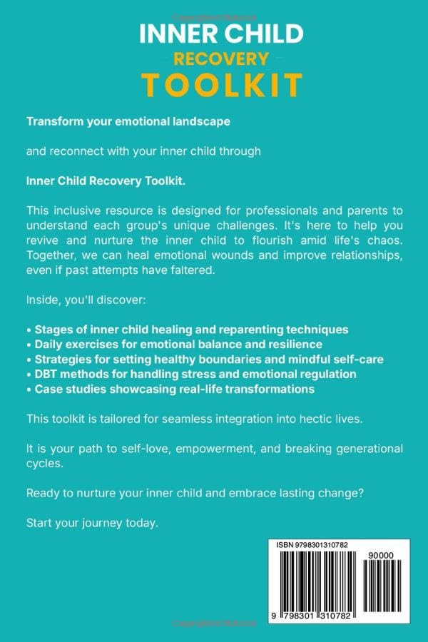 Inner Child Recovery Toolkit: Transform your Life with Practical Techniques and Exercises to Heal Emotional Wounds, Build Boundaries, Improve Relationships, and Embrace Self-Love