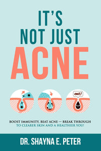 It's Not Just Acne: Boost Immunity, Beat Acne - Break Through to Clearer Skin & A Healthier You!