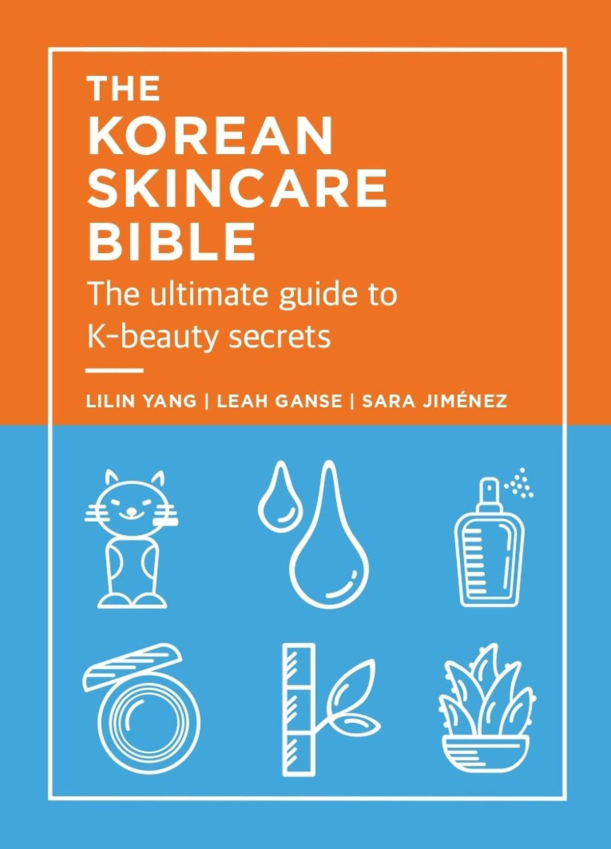 The Korean Skincare Bible: The Ultimate Guide to K-beauty secrets