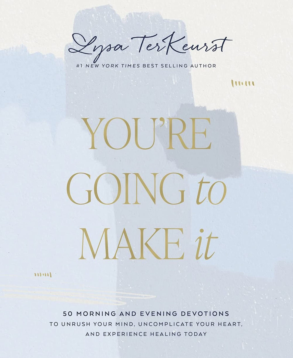 You're Going to Make It: 50 Morning and Evening Devotions to Unrush Your Mind, Uncomplicate Your Heart, and Experience Healing Today (A 50-Day Devotional)