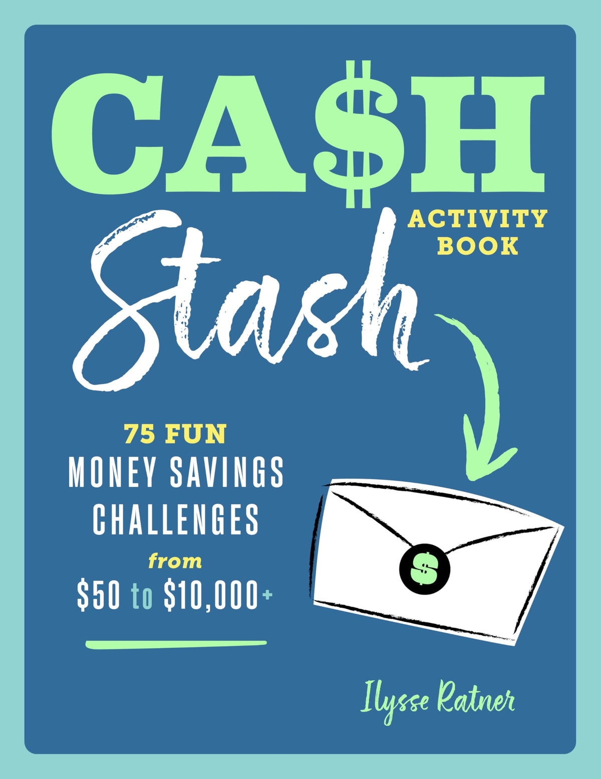 Cash Stash Activity Book: 75 Fun Money Savings Challenges from $50 to $10,000+ (Money Savings Challenge Activities)
