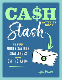 Cash Stash Activity Book: 75 Fun Money Savings Challenges from $50 to $10,000+ (Money Savings Challenge Activities)