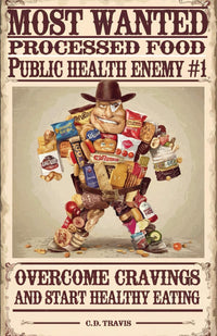 Processed Food: Public Health Enemy #1: Overcome Cravings and Start Healthy Eating